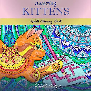 Amazing Kittens: Adult Coloring Book (Stress Relieving Creative Fun Drawings to Calm Down, Reduce Anxiety & Relax. Great Christmas Gift Idea For Men & Women 2020-2021)