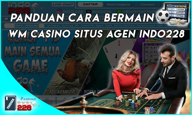 Panduan Cara Bermain WM Casino Situs Agen Indo228