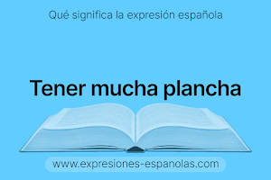 Expresión Española - Tener mucha plancha