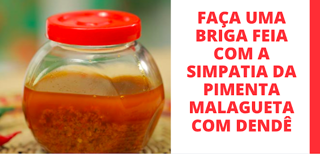 SIMPATIA PARA DUAS PESSOAS BRIGAREM COM PIMENTA MALAGUETA E DENDÊ