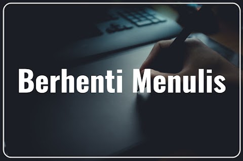 Berhenti Menulis