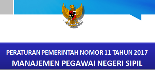 Peraturan Pemerintah tentang Manajemen Pegawai Negeri Sipil ini diterbitkan dalam rangka m PERATURAN PEMERINTAH NOMOR 11 TAHUN 2017 TENTANG MANAJEMEN PEGAWAI NEGERI SIPIL