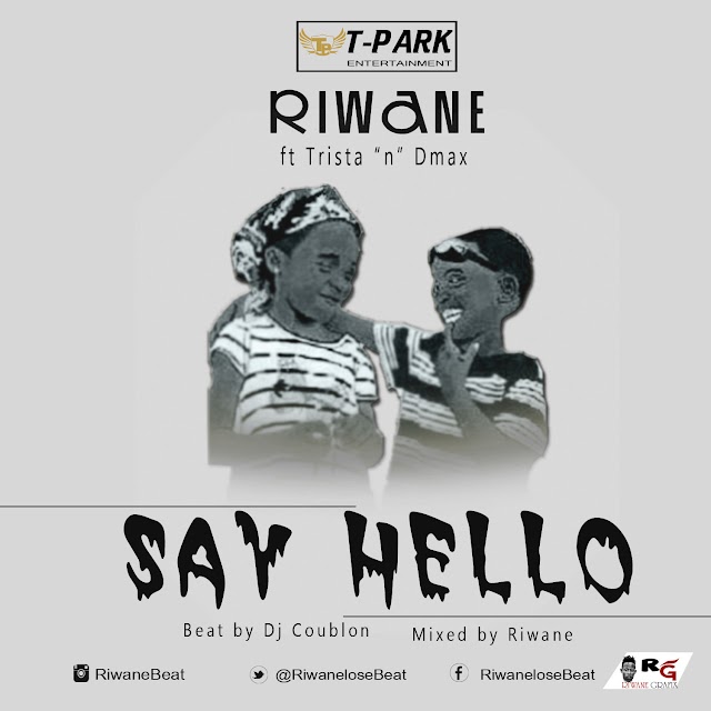 [Music]: Riwane ft Trista & Dmax_Say Hello_Prod by Dj Coublon Mixed by Riwane
