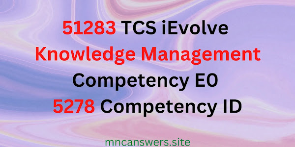 51283 iEvolve | Knowledge Management Competency E0 | 5278 Competency ID | TCS iEvolve