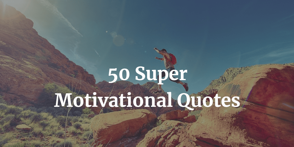 Header image of the article: "50 Super Motivational Quotes".