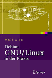 Debian GNU/Linux in der Praxis: Anwendungen, Konzepte, Werkzeuge (X.systems.press)