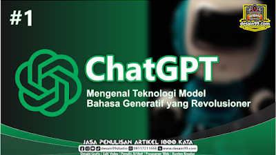 #1 ChatGPT: Mengenal Teknologi Model Bahasa Generatif yang Revolusioner