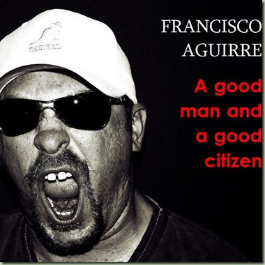 Francisco Aguirre - A good man and a good citizen