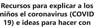 https://www.aulawabisabi.com/actividades/primaria/recursos-para-explicar-a-los-ninos-el-coronavirus-covid-19/