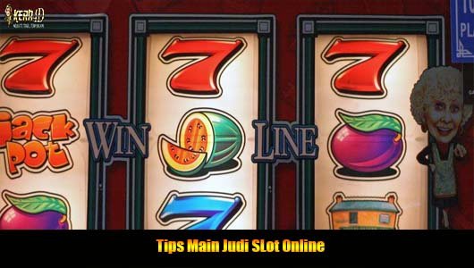 Tips Main Judi SLot Online