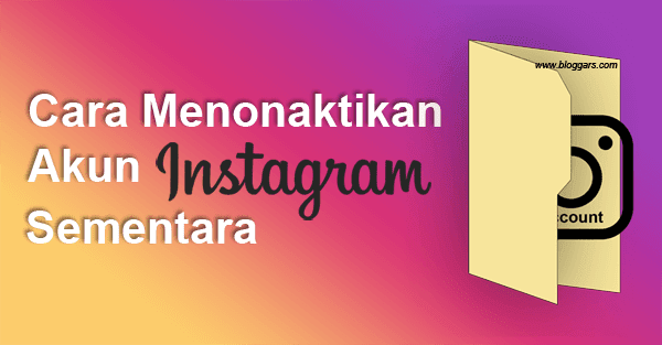 Cara Menonaktifkan Akun Instagram Sendiri Untuk Sementara