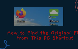 How to Find the Original File from This PC Shortcut | This PC शॉर्टकट से मूल या ओरिजिनल फाइल का पता कैसे लगायें 