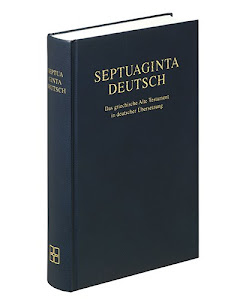 Septuagomta Deutsh: Das Grieschische Alte Testament in Deutsche Ubersetzung/ The Greek Old Testament in a German Translation