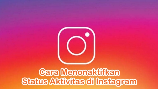 Cara Menyembunyikan Fitur Terakhir Dilihat atau Status Online di Instagram 