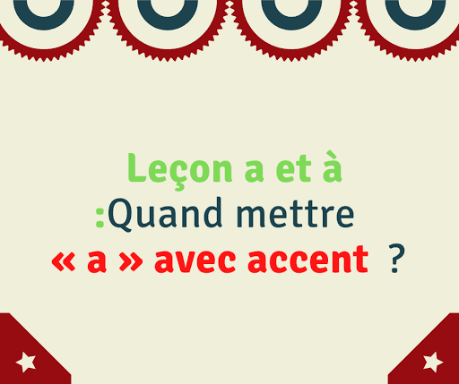 Leçon a et à  Quand mettre « a » avec accent