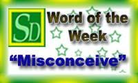 Word of the week - Misconceive