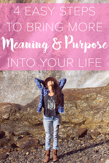 4 Easy Steps to Bring More Meaning & Purpose Into Your Life