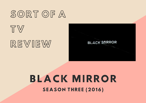 Sort of a TV Review | Black Mirror Season Three (+ Definitive Ranking of The S03 Episodes)