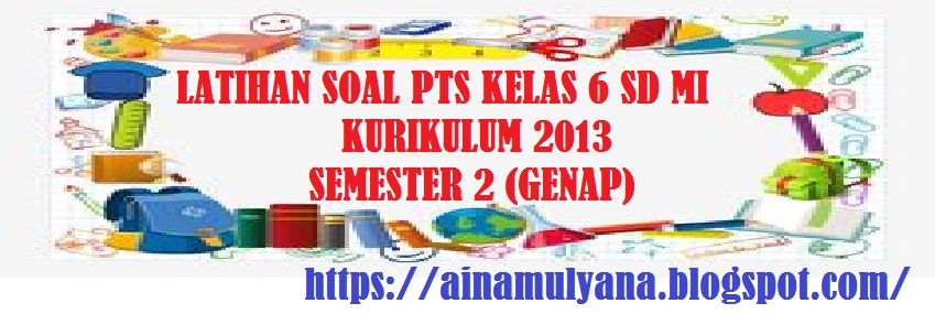 Latihan Soal PTS UTS IPS Kelas 6 SD MI Kurikulum 2013 Semester 2 (Genap)