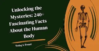 Unlocking the Mysteries: 240+ Amazing Facts About the Human Body