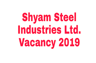 New Job vacancy in shyam steel industries Ltd 2019