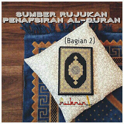 Sumber Rujukan Penafsiran Al-Quran (Bagian 2)