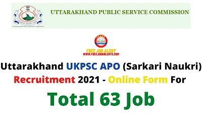 Free Job Alert: UKPSC APO (Sarkari Naukri) Recruitment 2021 - Online Form For Total 63 Job