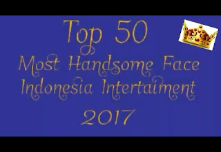 Top 50 Most Handsome Face Indonesia Intertaiment 2017 