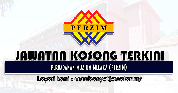 Jawatan Kosong Terkini 2021 di Perbadanan Muzium Melaka (PERZIM)