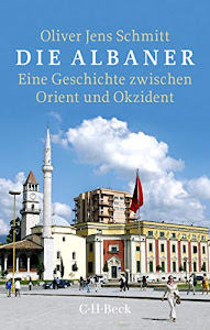 Die Albaner: Eine Geschichte zwischen Orient und Okzident (Beck Paperback 6031)