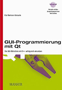 GUI-Programmierung mit Qt: Die GUI-Bibliothek mit C++ erfolgreich einsetzen
