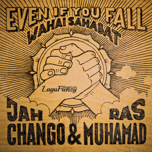 Download Lagu Jah Chango - Even If You Fall 'Wahai Sahabat' Feat. Ras Muhamad