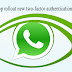 WhatsApp Rollout New Two-Factor Authentication Feature