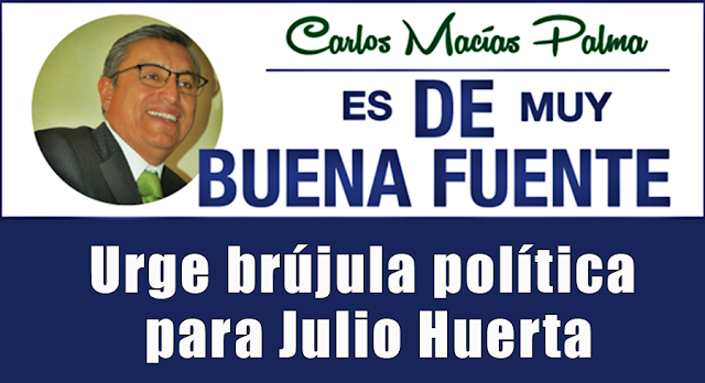 Urge brújula política para Julio Huerta