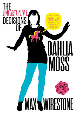 The Unfortunate Decisions of Dahlia Moss (a novel IRL) by Max Wirestone