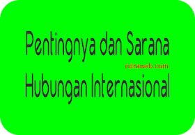 Pentingnya Hubungan Internasional dan Sarana Hubungan Internasional