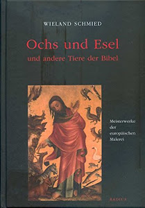 Ochs und Esel und andere Tiere der Bibel: Meisterwerke der europäischen Malerei