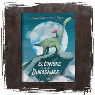 Éléonore et le dinosaure, livre pour enfant sur l'imaginaire, les rêves, l'aventure, d'Hollie Hughes et Sarah Massini, Editions Kimane