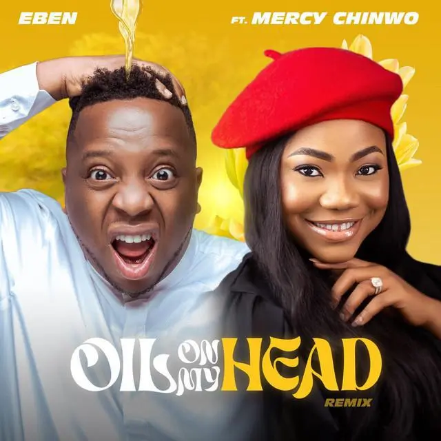 Audio: Eben – Oil on My Head (Remix) ft. Mercy Chinwo