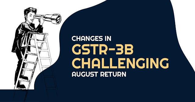 Changes in GSTR-3B Challenging August Return