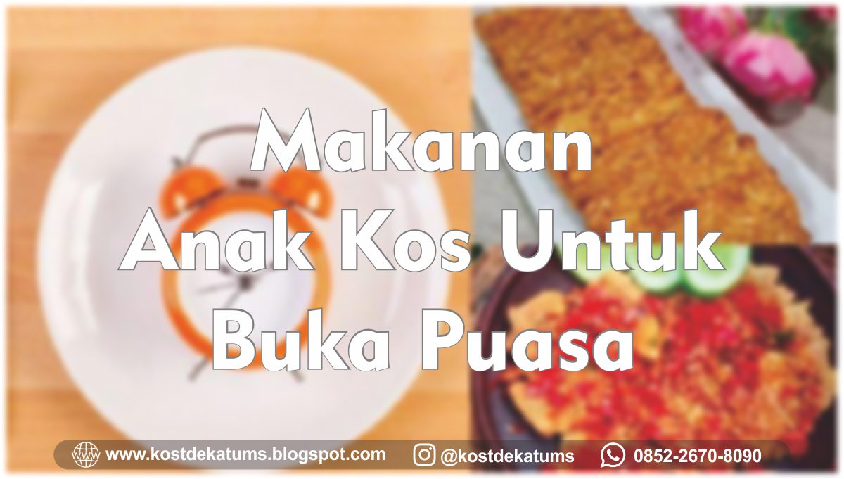 Kamu Anak Kost? Catat Nih Daftar Makanan Anak Kost Untuk Buka Puasa