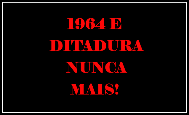 A imagem de fundo preto e caracteres em vermelho está inscrito: 1964 e ditadura nunca mais!