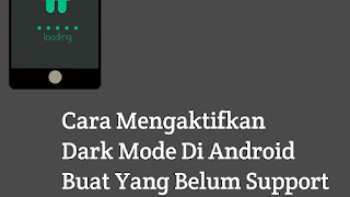 5 Cara Mengaktifkan Dark Mode Di Android Buat Yang Belum Support Mode Gelap