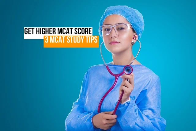 3 MCAT Study Tips for Getting a Higher MCAT Score