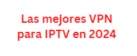 Las mejores VPN para IPTV en 2024