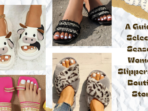 A Guide to Selecting Seasonal Women’s Slippers from Boutique Stores