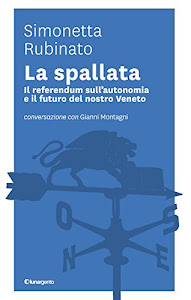 La spallata. Il referendum sull'autonomia e il futuro del nostro Veneto. Conversazione con Simonetta Rubinato: 12 x 19