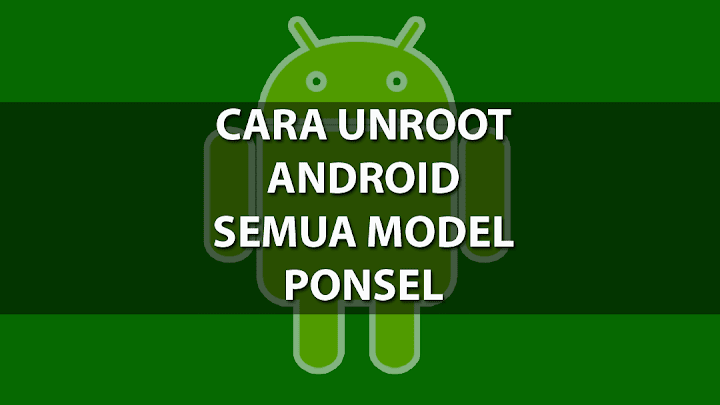 Unroot segala merek & jenis ponsel android