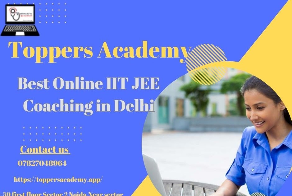 Excel with the Best: Toppers-Academy - Premier Online IIT JEE Coaching in Delhi