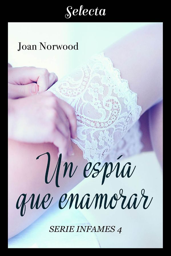 Un espía que enamorar | Infames #4 | Joan Norwood | Selecta